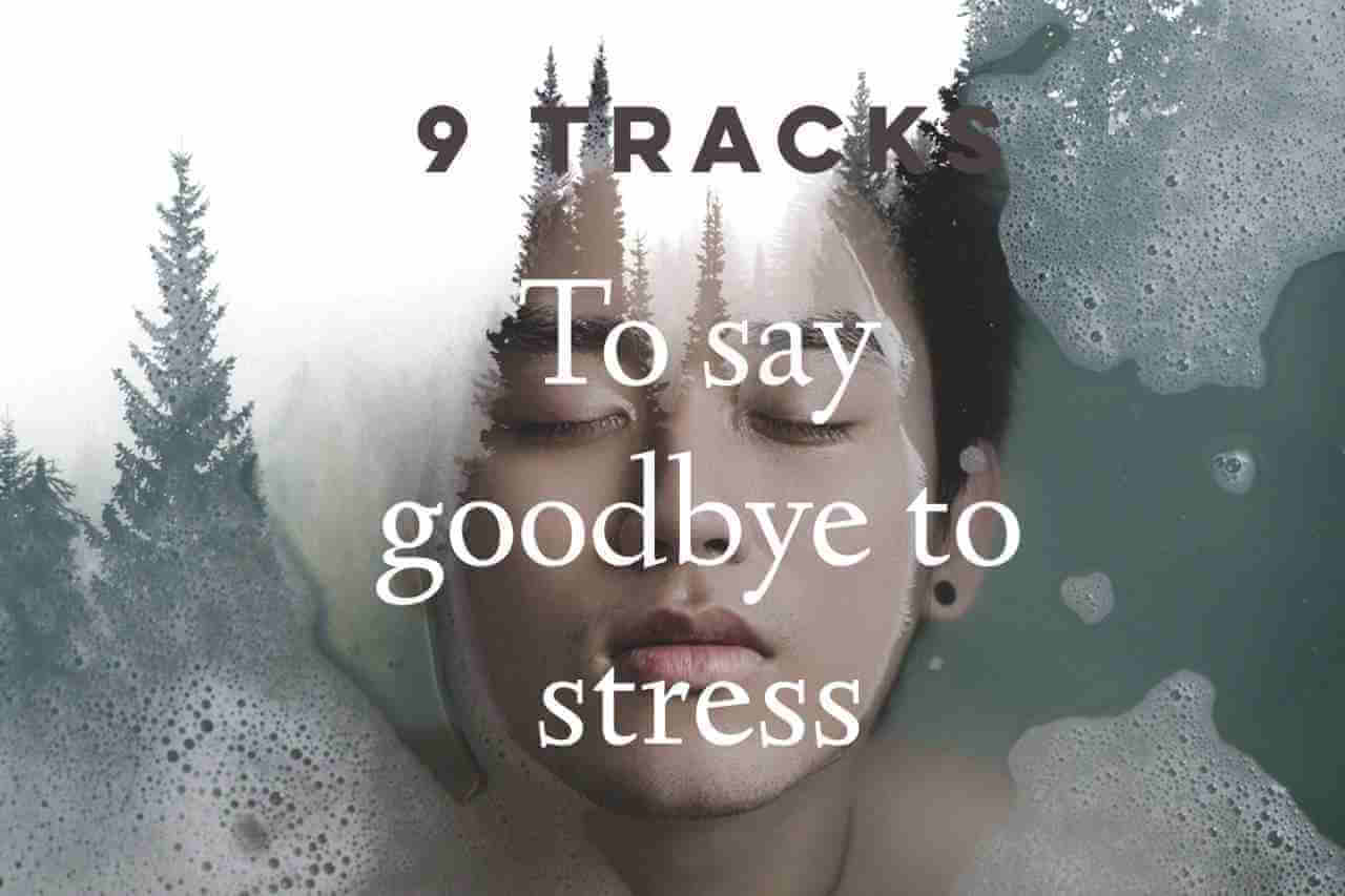 9 Tracks to calm your nerves and reduce stress backed by Neuroscience